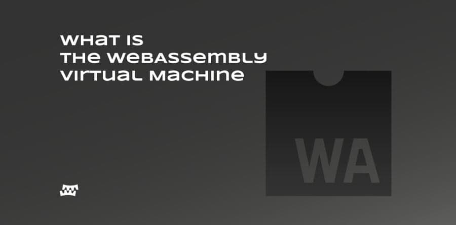 What is the WebAssembly Virtual Machine & Why should you use it?