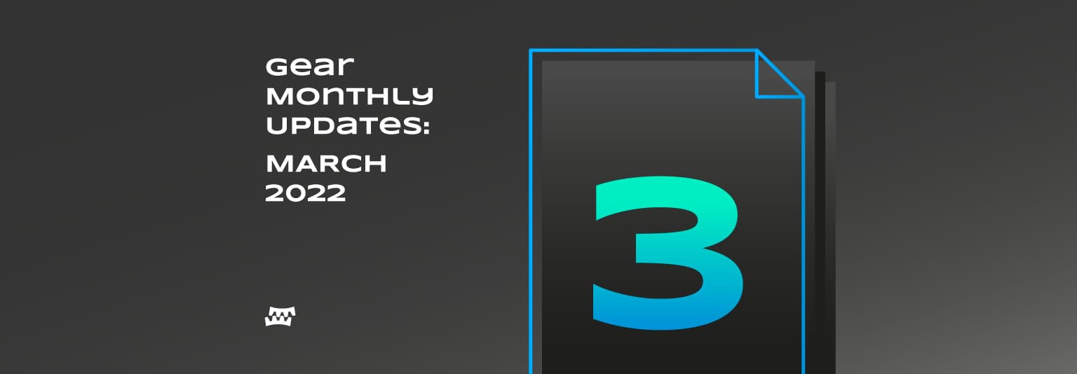 Gear Monthly Updates: March 2022