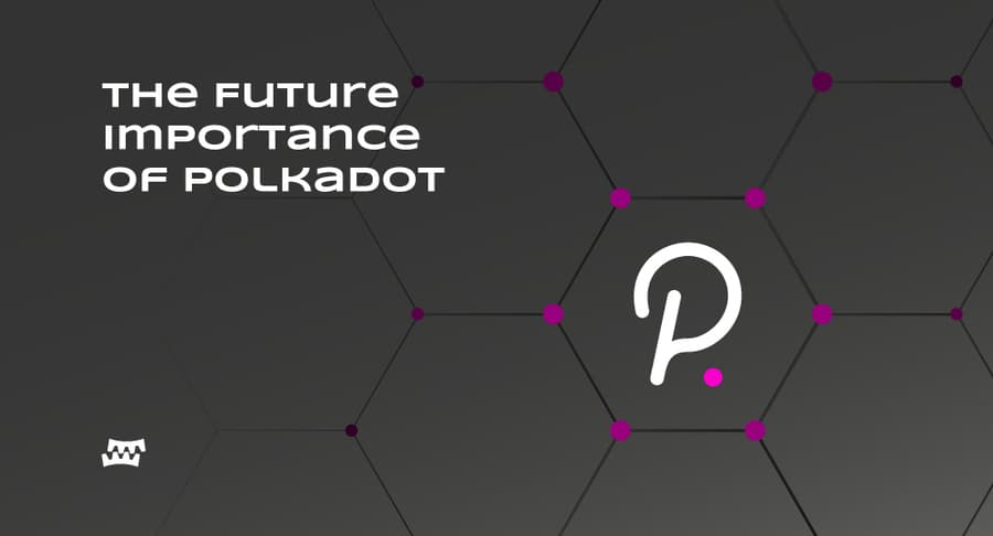 Why The Polkadot Network Will Be Important For The Future Of Blockchain Technology