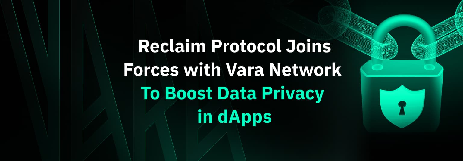 Reclaim Protocol Joins Forces with Vara Network to Boost Data Privacy in dApps