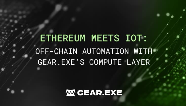 Ethereum Meets IoT: Off-Chain Automation with Gear.exe’s Compute Layer