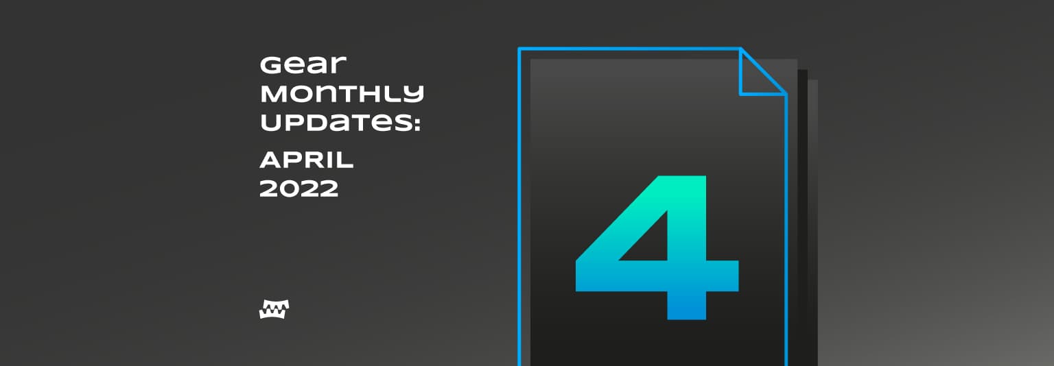 Gear Monthly Updates: April 2022