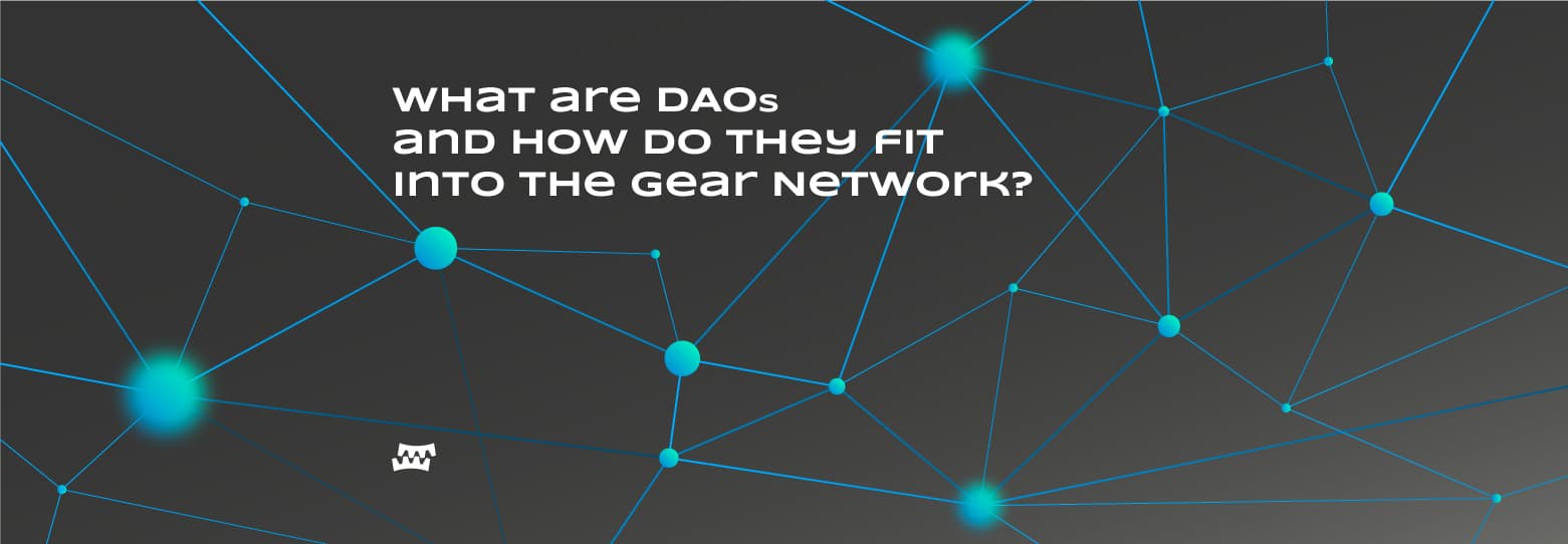 What are DAOs and how do they fit into the Gear Network?