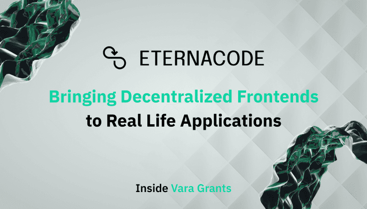 Inside Vara Grants: How EternaCode Is Bringing Trustless Decentralized Frontends to Web3 dApps