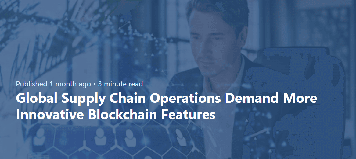 Global Supply Chain Operations Demand More Innovative Blockchain Features