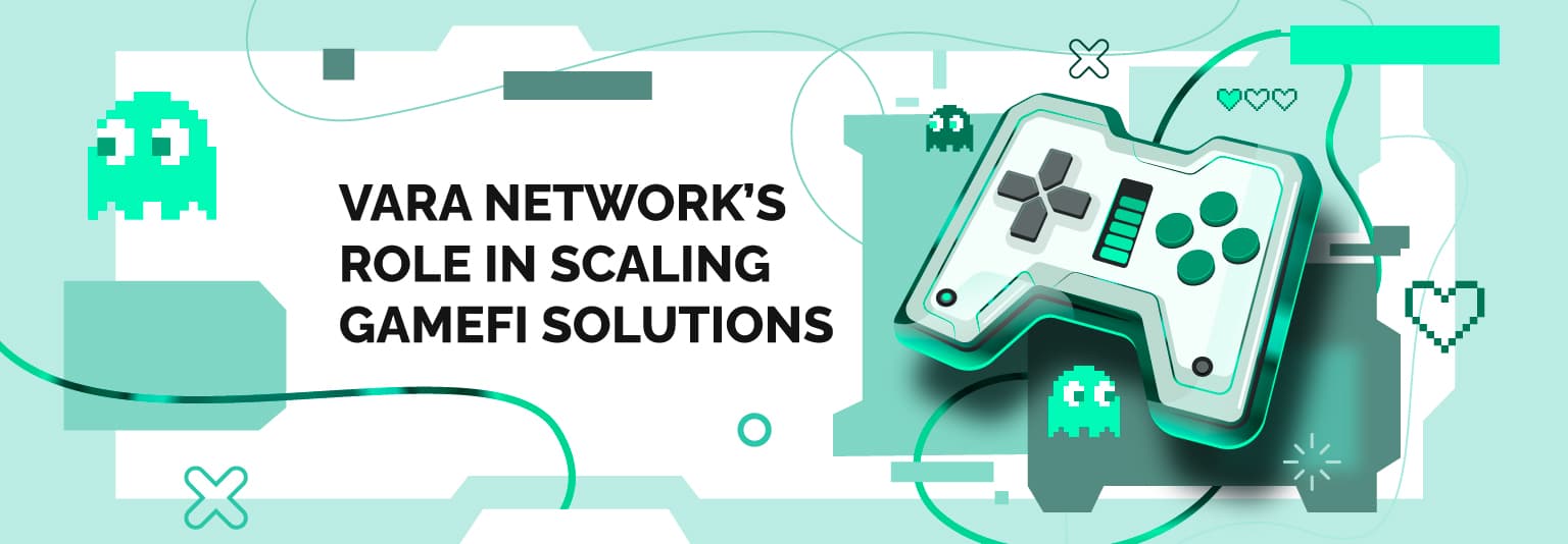Vara Network’s Role in Scaling GameFi Solutions